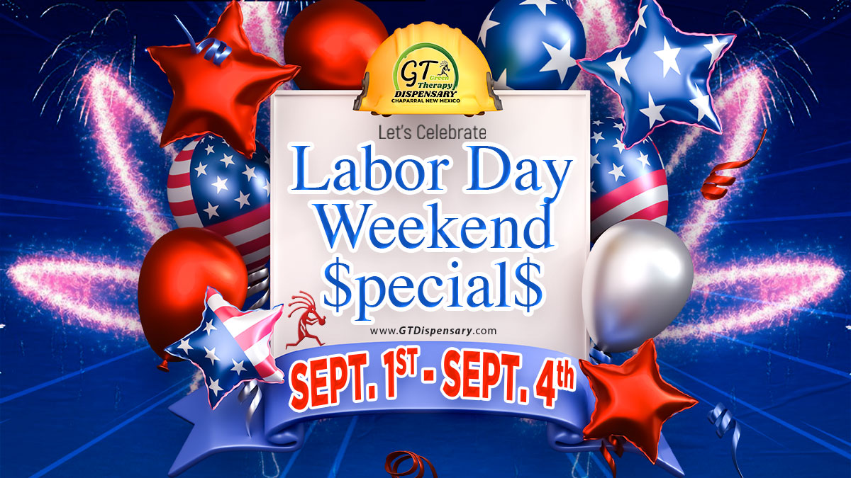 Labor Day Weekend Cannabis Specials Sept. 1st - Sept. 4th 2023 - GT Dispenary Chaparral NM